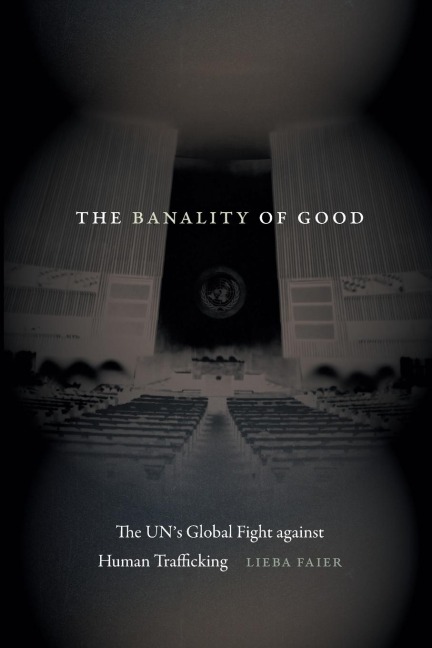 The Banality of Good: The UN's Global Fight against Human Trafficking