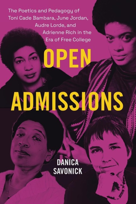Open Admissions: The Poetics and Pedagogy of Toni Cade Bambara, June Jordan, Audre Lorde, and Adrienne Rich in the Era of Free College