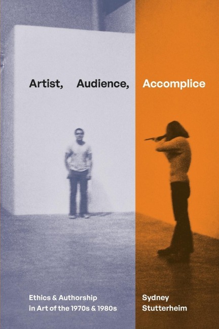 Artist, Audience, Accomplice: Ethics and Authorship in Art of the 1970s and 1980s