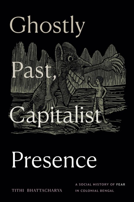 Ghostly Past, Capitalist Presence: A Social History of Fear in Colonial Bengal