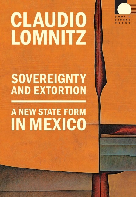 Sovereignty and Extortion: A New State Form in Mexico