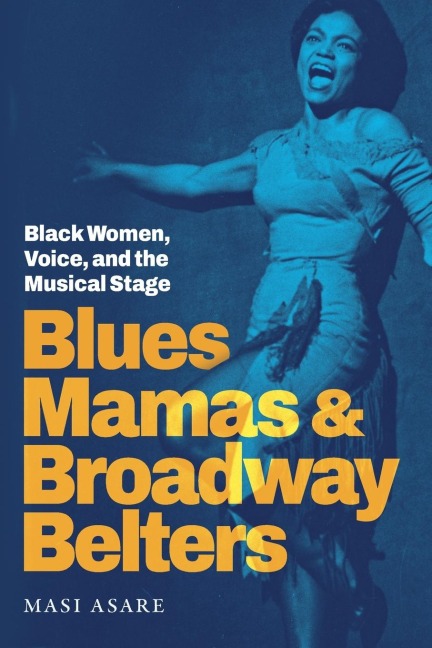 Blues Mamas and Broadway Belters: Black Women, Voice, and the Musical Stage