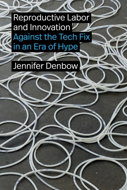 Reproductive Labor and Innovation: Against the Tech Fix in an Era of Hype