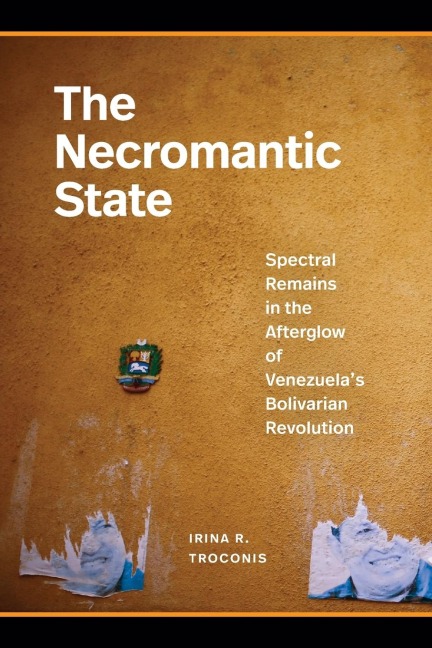The Necromantic State: Spectral Remains in the Afterglow of Venezuela's Bolivarian Revolution