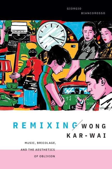 Remixing Wong Kar-wai: Music, Bricolage, and the Aesthetics of Oblivion