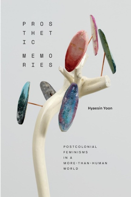 Prosthetic Memories: Postcolonial Feminisms in a More-Than-Human World