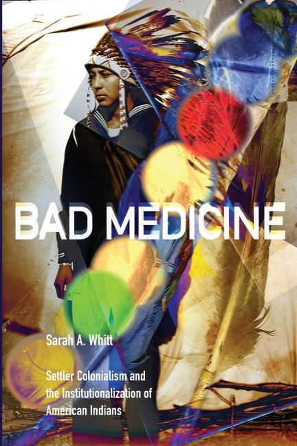 Bad Medicine: Settler Colonialism and the Institutionalization of American Indians