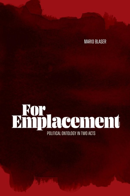 For Emplacement: Political Ontology in Two Acts