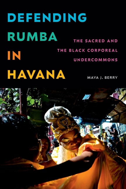 Defending Rumba in Havana: The Sacred and the Black Corporeal Undercommons