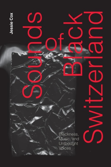 Sounds of Black Switzerland: Blackness, Music, and Unthought Voices