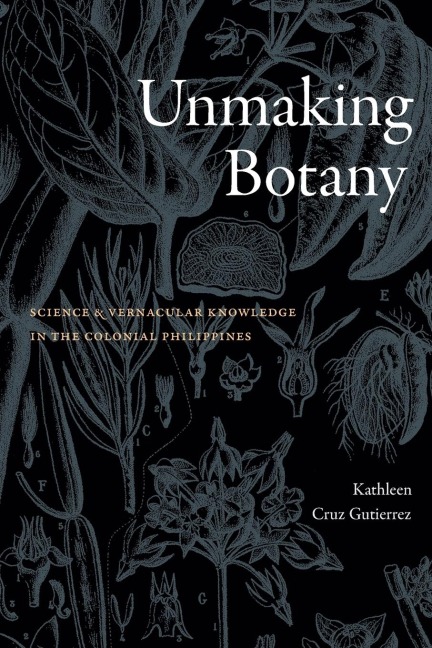 Unmaking Botany: Science and Vernacular Knowledge in the Colonial Philippines