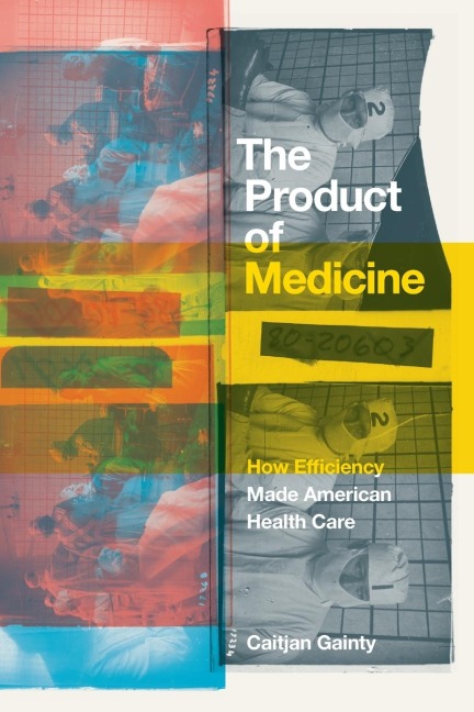 The Product of Medicine: How Efficiency Made American Health Care