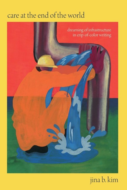 Care at the End of the World: Dreaming of Infrastructure in Crip-of-Color Writing
