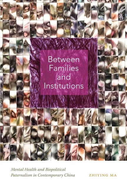Between Families and Institutions: Mental Health and Biopolitical Paternalism in Contemporary China