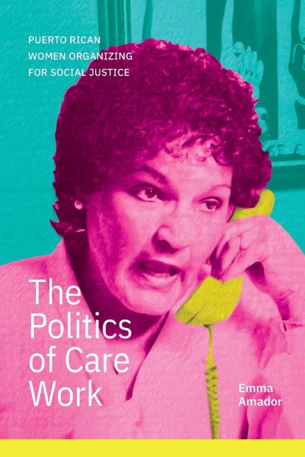 The Politics of Care Work: Puerto Rican Women Organizing for Social Justice