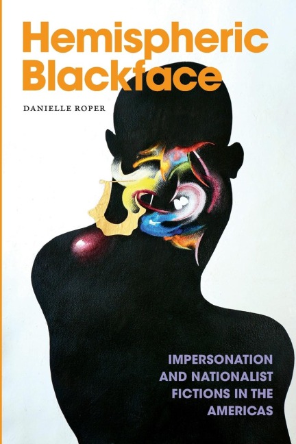 Hemispheric Blackface: Impersonation and Nationalist Fictions in the Americas
