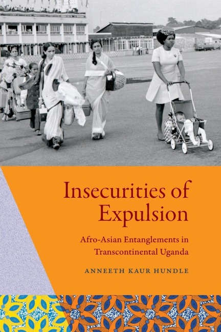 Insecurities of Expulsion: Afro-Asian Entanglements in Transcontinental Uganda