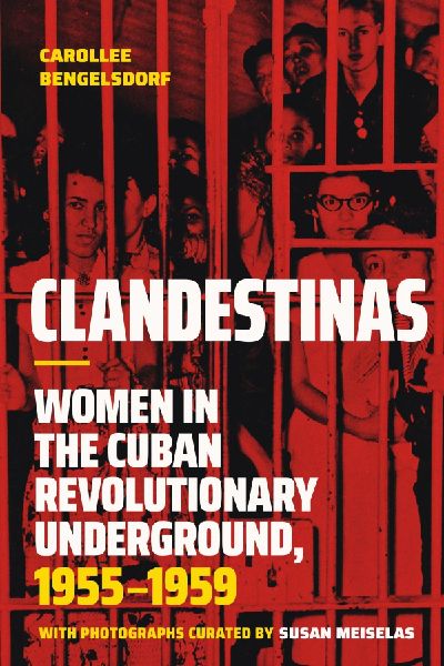Clandestinas: Women in the Cuban Revolutionary Underground, 1955-1959