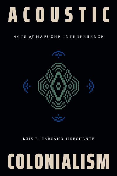 Acoustic Colonialism: Acts of Mapuche Interference