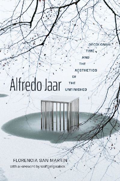Alfredo Jaar: Decolonial Time and the Aesthetics of the Unfinished