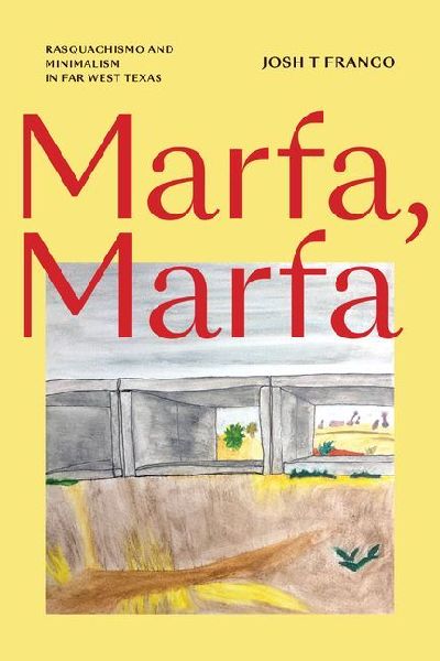 Marfa, Marfa: Rasquachismo and Minimalism in Far West Texas