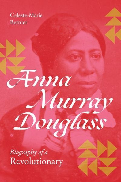 Anna Murray Douglass: Biography of a Revolutionary