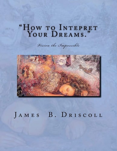 "How to Intepret Your Dreams." Vision the Impossible