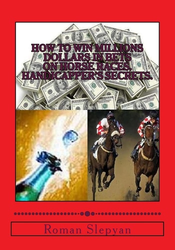 How to Win Millions Dollars in Bets on Horse Races. Handicapper's Secrets