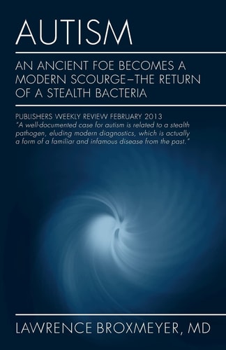 Autism An Ancient Foe Becomes a Modern Scourge - The Return of a Stealth Bacteria