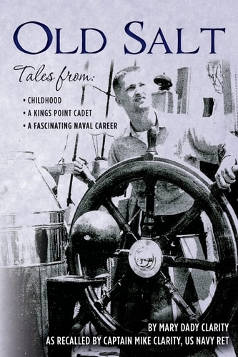 Old Salt Tales From: Childhood, a Kings Point Cadet, a Fascinating Naval Career
