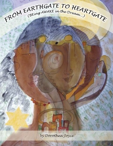 From Earthgate to Heartgate (Being Series) Being Awake in the Dream