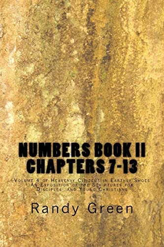 Numbers Book II Chapters 7-13: Volume 4 of Heavenly Citizens in Earthly Shoes, An Exposition of the Scriptures for Disciples and Young Christians