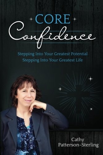 Core Confidence Stepping Into Your Greatest Potential-Stepping Into Your Greatest Life