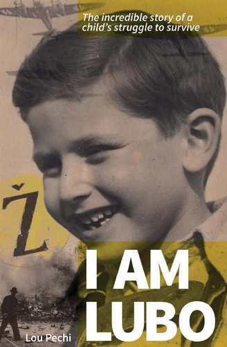 I Am Lubo The Incredible Story of a Child's Struggle to Survive