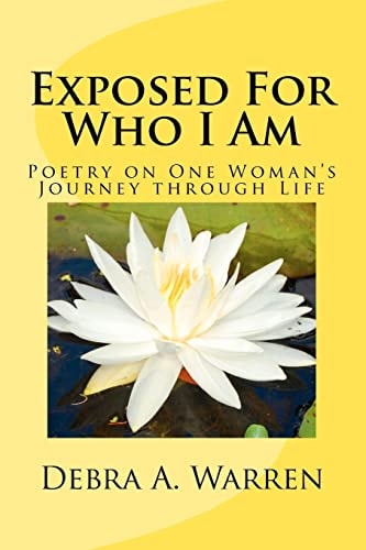 Exposed For Who I Am Poetry on One Woman's Journey Through Life