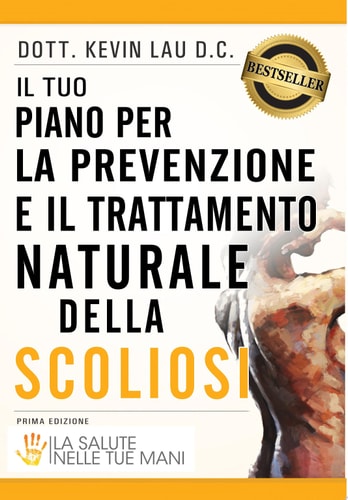 Il tuo piano per la prevenzione e il trattamento naturale della scoliosi La salute nelle tue mani
