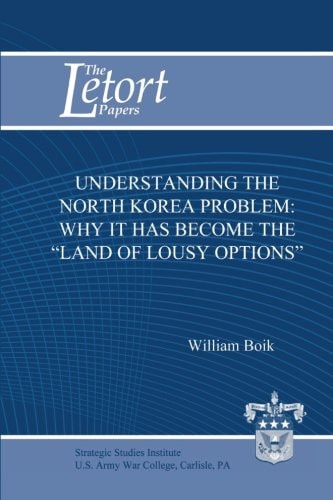 Understanding the North Korea Problem Why it Has Become the "Land of Lousy Options"