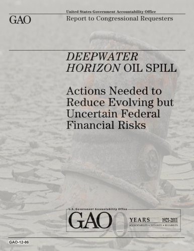 Deepwater Horizon Oil Spill Actions Needed to Reduce Evolving But Uncertain Federal Financial Risks