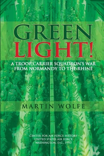 Green Light! A Troop Carrier Squadron's War From Normandy to the Rhine