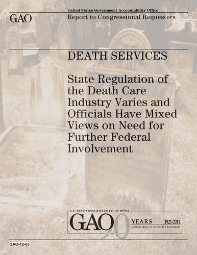 Death Services State Regulation of the Death Care Industry Varies and Officials Have Mixed Views on Need for Further Federal Involvement
