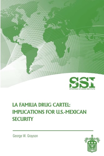 La Familia Drug Cartel Implications for U.S.-Mexican Security