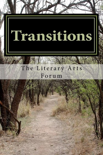 Transitions Collected Works of The Literary Arts Forum