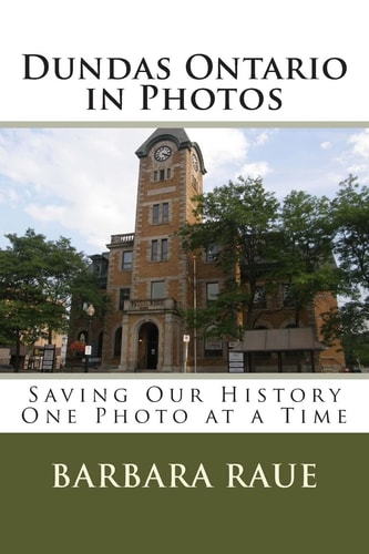 Dundas Ontario in Photos Saving Our History One Photo at a Time