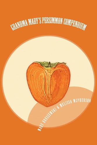 Grandma Mary's Persimmon Compendium My Grandmother's Persimmon Recipes