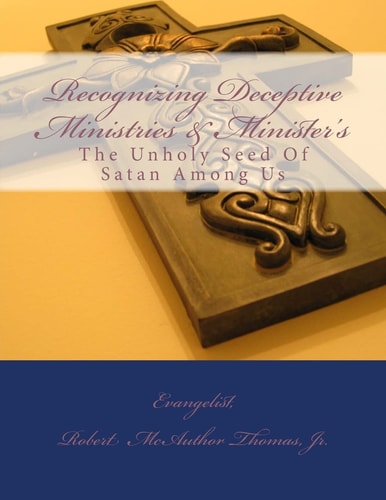 Recognizing Deceptive Ministries & Minister's The Unholy Seed Of Satan Among Us