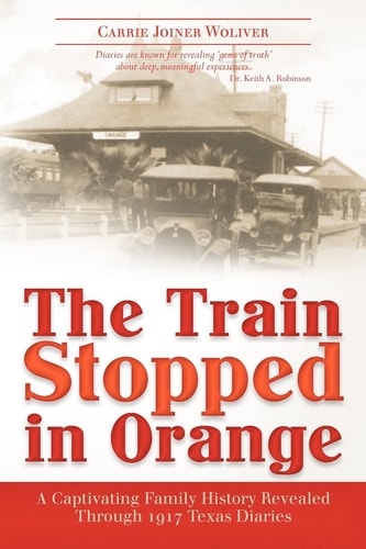 The Train Stopped in Orange A Captivating Family History Revealed Through 1917 Texas Diaries