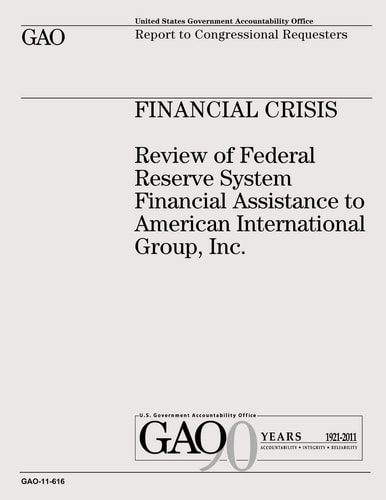 Financial Crisis Review of Federal Reserve System Financial Assistance to American International Group, Inc.