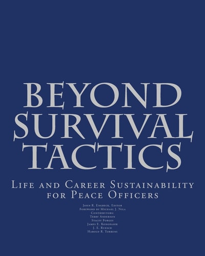 Beyond Survival Tactics Life and Career Sustainability for Peace Officers