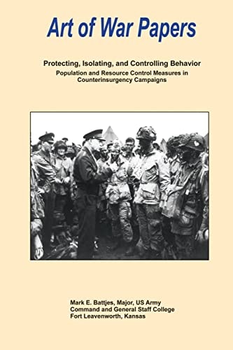 Protecting, Isolating, and Controlling Behavior: Population and Resource Control Measures in Counterinsurgency Campaigns Art of War Papers