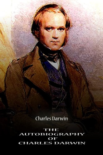 The Autobiography Of Charles Darwin